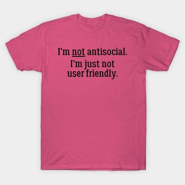 I'm Not Antisocial. I'm Just Not User Friendly T-Shirt by PeppermintClover